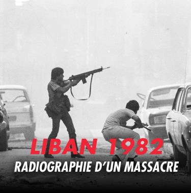 LIBAN 1982, RADIOGRAPHIE D'UN MASSACRE