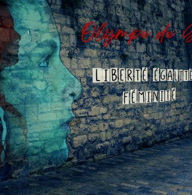 Olympe de Gouges :  Liberté, Égalité, Féminité