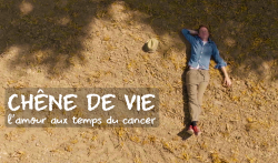 Chêne de vie, l'amour aux temps du cancer