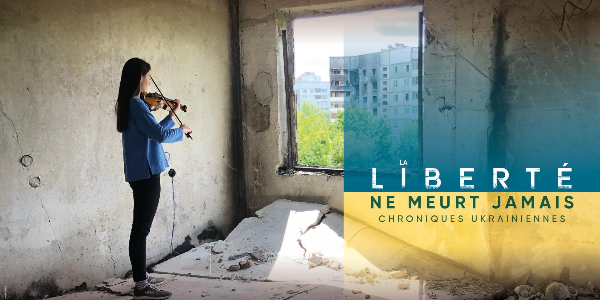 La liberté ne meurt jamais, chroniques ukrainiennes 