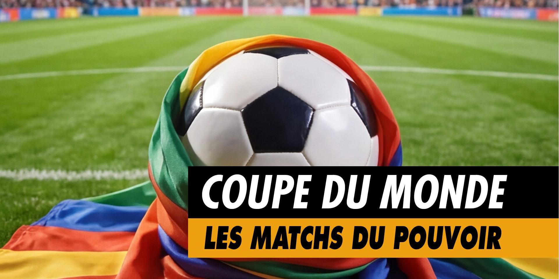 Podcast Coupe du monde, les matchs du pouvoir