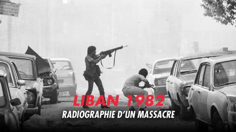 LIBAN 1982, RADIOGRAPHIE D'UN MASSACRE