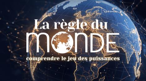La règle du monde, comprendre le jeu des puissances-podcast