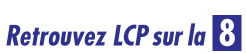 Retrouvez LCP sur la 8
